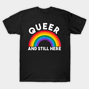 Queer and Still Here Gay Pride T-Shirt